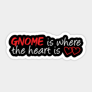 Gnome is Where the Heart is Sticker